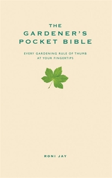 Hardcover The Gardener's Pocket Bible: Every Gardening Rule of Thumb at Your Fingertips Book