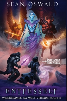 Entfesselt: Eine LitRPG-Apokalypse (Willkommen im Multiversum) (German Edition)