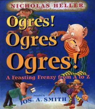Hardcover Ogres! Ogres! Ogres!: A Feasting Frenzy from A to Z Book