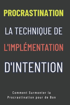 Paperback Procrastination: La technique de l'implémentation d'intention: Comment Surmonter la Procrastination pour de Bon [French] Book