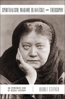 Paperback Spiritualism, Madame Blavatsky, and Theosophy: An Eyewitness View of Occult History Book
