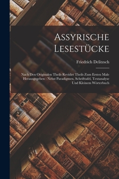 Paperback Assyrische Lesestücke: Nach Den Originalen Theils Revidirt Theils Zum Ersten Male Herausgegeben: Nebst Paradigmen, Schrifttafel, Textanalyse Book