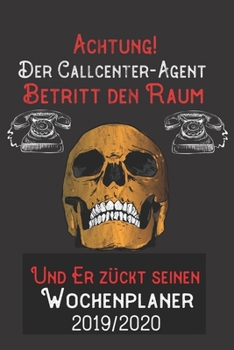 Achtung Der Callcenter Agent Betritt den Raum und er zückt seinen Wochenplaner 2019/2020: DIN A5 Kalender / Terminplaner / Wochenplaner 2019 / 2020 18 ... Juli 2019 bis Dezember 2020 (German Edition)