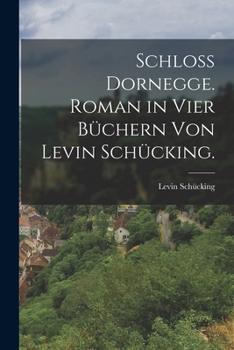 Paperback Schloß Dornegge. Roman in vier Büchern von Levin Schücking. [German] Book