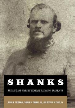 Hardcover Shanks: The Life and Wars of General Nathan G. Ebans, CSA Book