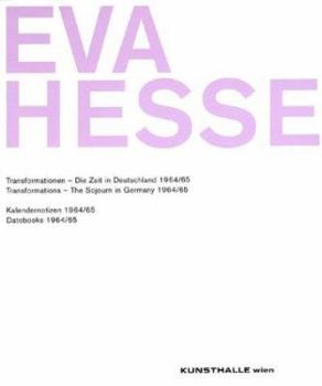 Paperback Eva Hesse: Transformations - The Sojourn in Germany 1964/65 & Datebooks 1964/65 Book