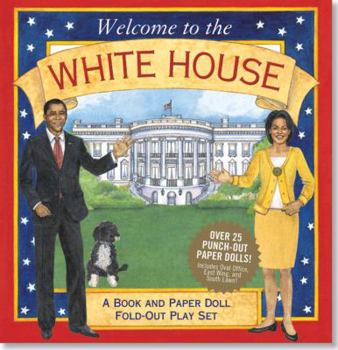 Hardcover Welcome to the White House: A Book and Paper Doll Fold-Out Play Set [With Paper Doll Punch-Outs] Book