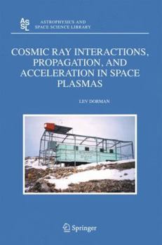 Hardcover Cosmic Ray Interactions, Propagation, and Acceleration in Space Plasmas Book