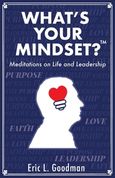 What's Your Mindset?: Meditations on Life and Leadership