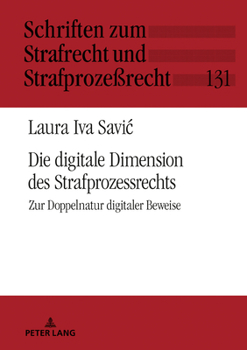 Die Digitale Dimension Des Strafprozessrechts: Zur Doppelnatur Digitaler Beweise