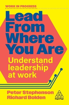 Hardcover Lead from Where You Are: Understand Leadership at Work Book