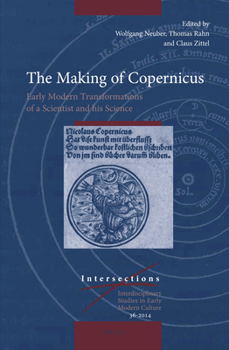 Hardcover The Making of Copernicus: Early Modern Transformations of a Scientist and His Science Book