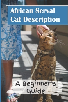 Paperback African Serval Cat Description: A Beginner's Guide: Cattery Handbook Book