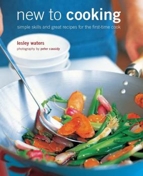 Hardcover New to Cooking: Simple Skills and Great Recipes for the First-Time Cook Book
