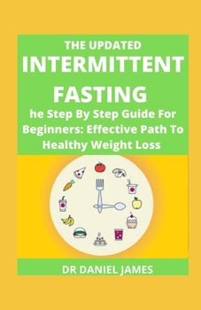 Paperback The Updated Intermittent Fasting: he Step By Step Guide For Beginners:Effective Path To Healthy Weight Loss Book