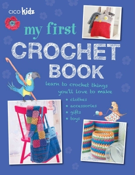 Paperback My First Crochet Book: 35 Fun and Easy Crochet Projects for Children Aged 7 Years + Book