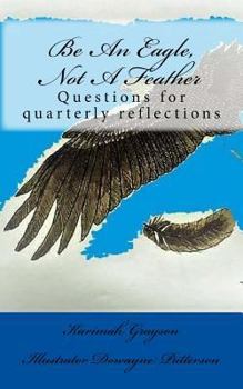 Paperback Be An Eagle, Not A Feather: Questions for quarterly reflections Book