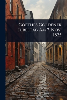 Paperback Goethes Goldener Jubeltag Am 7. Nov. 1825 Book