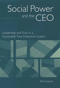 Hardcover Social Power and the CEO: Leadership and Trust in a Sustainable Free Enterprise System Book