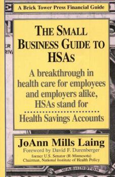 Small Business Guide to HSAs, 2nd Edition (Brick Tower Press Financial Guide)
