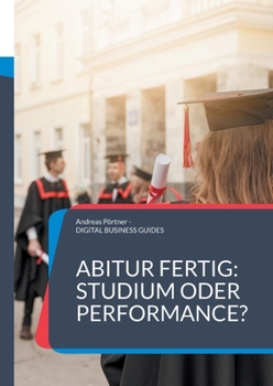 Paperback Abitur fertig: Studium oder Performance?: Wie du nach dem Abi deinen Weg findest jenseits von Erwartungen [German] Book