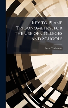 Hardcover Key to Plane Trigonometry, for the Use of Colleges and Schools Book