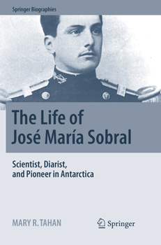 The Life of José María Sobral: Scientist, Diarist, and Pioneer in Antarctica - Book  of the Springer Biography