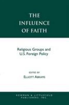 Paperback The Influence of Faith: Religious Groups and U.S. Foreign Policy Book