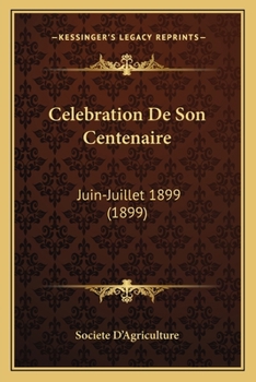 Paperback Celebration De Son Centenaire: Juin-Juillet 1899 (1899) [French] Book