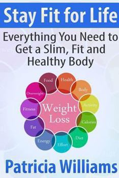 Paperback Stay Fit for Life: Everything You Need to Get a Slim, Fit and Healthy Body Book