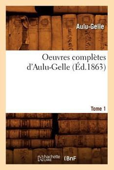 Paperback Oeuvres Complètes d'Aulu-Gelle. Tome 1 (Éd.1863) [French] Book