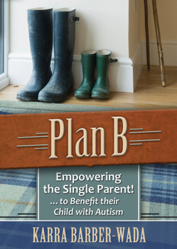 Paperback Plan B: Empowering the Single Parent . . . to Benefit Their Child with Autism Book