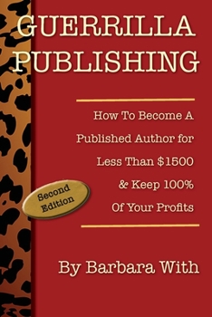 Paperback Guerrilla Publishing: How to Become a Published Author for Less Than $1500 & Keep 100% of Your Profits Book