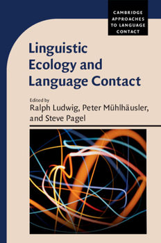 Linguistic Ecology and Language Contact - Book  of the Cambridge Approaches to Language Contact