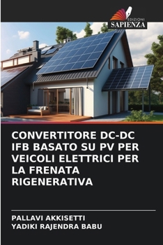 Paperback Convertitore DC-DC Ifb Basato Su Pv Per Veicoli Elettrici Per La Frenata Rigenerativa [Italian] Book