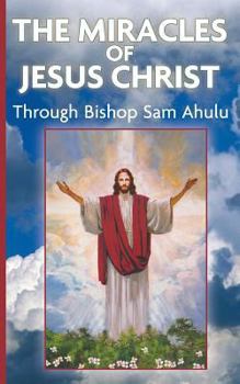 Paperback The Miracle of Jesus Christ Through Bishop Sam Ahulu Book