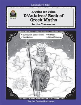 Paperback A Guide for Using D 'aulaires' Book of Greek Myths in the Classroom Book