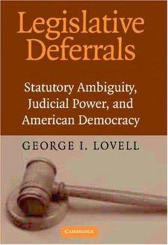 Hardcover Legislative Deferrals: Statutory Ambiguity, Judicial Power, and American Democracy Book