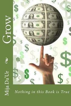 Grow: Nothing in the This Book Is True