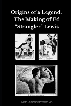 Paperback Origins of a Legend: The Making of Ed "Strangler" Lewis Book