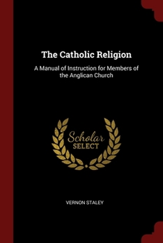 Paperback The Catholic Religion: A Manual of Instruction for Members of the Anglican Church Book