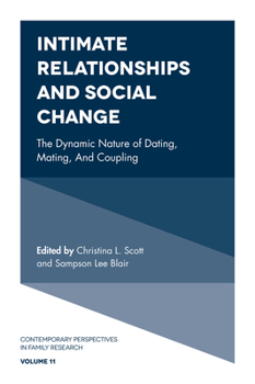 Intimate Relationships and Social Change: The Dynamic Nature of Dating, Mating, and Coupling (Contemporary Perspectives in Family Research)