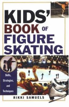 Kids' Book of Figure Skating: Skills, Strategies and Techniques (Kids Book of)