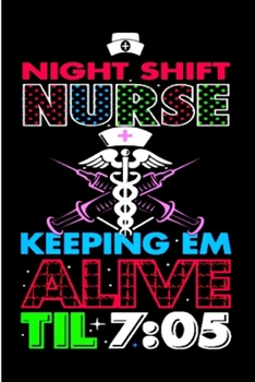 Paperback Night shift nurse keeping em alive til 7_05: CNA Notebook journal Diary Cute funny humorous blank lined notebook Gift for student school college ruled Book