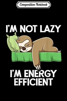Paperback Composition Notebook: Sleepy Sloth I'm Not Lazy I'm Energy Efficient Sloth Lover Journal/Notebook Blank Lined Ruled 6x9 100 Pages Book
