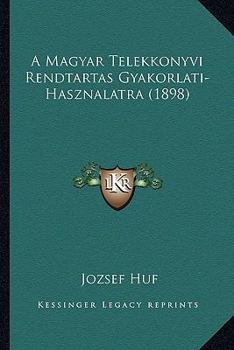Paperback A Magyar Telekkonyvi Rendtartas Gyakorlati-Hasznalatra (1898) [Hungarian] Book
