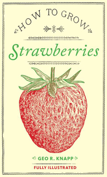 Grow the Best Strawberries: Storey Country Wisdom Bulletin A-190 (Storey Country Wisdom Bulletin, a-190) - Book  of the Storey's Country Wisdom Bulletin
