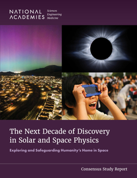 Paperback The Next Decade of Discovery in Solar and Space Physics: Exploring and Safeguarding Humanity's Home in Space Book