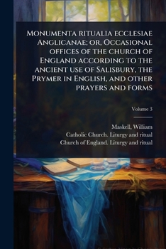Paperback Monumenta ritualia ecclesiae Anglicanae; or, Occasional offices of the church of England according to the ancient use of Salisbury, the Prymer in Engl [Latin] Book
