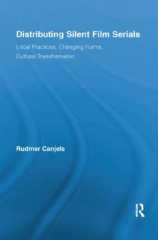 Paperback Distributing Silent Film Serials: Local Practices, Changing Forms, Cultural Transformation Book
